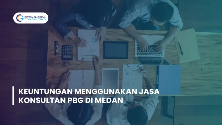 Keuntungan Menggunakan Jasa Konsultan PBG di Medan