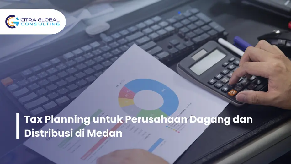 Tax Planning untuk Perusahaan Dagang dan Distribusi di Medan